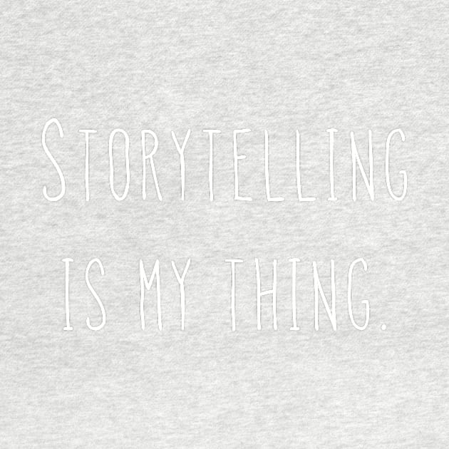 Storytelling is my thing. by AlexisBrown1996